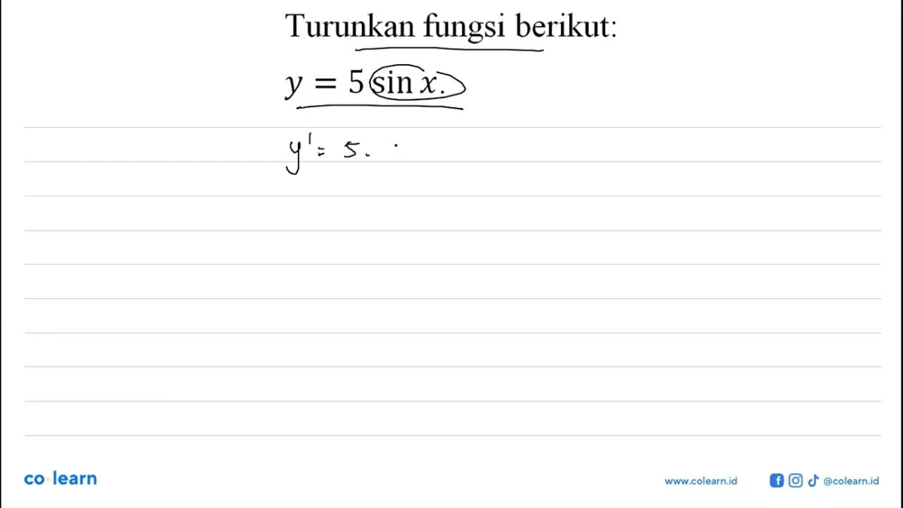 Turunkan fungsi berikut: y = 5 sin x .