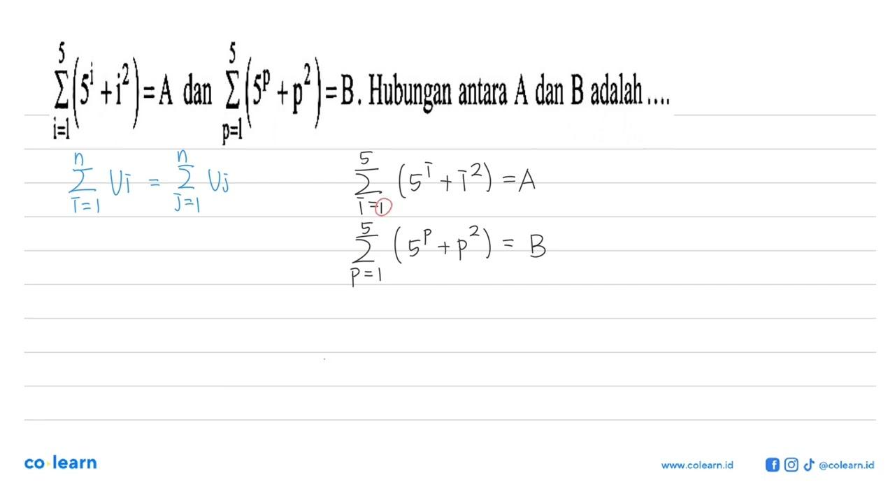 sigma i=1 5 (5^i + i^2)=A dan sigma p=1 5 (5^p + p^2)=B .