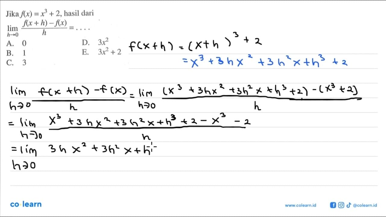 Jika f(x)=x^3+2, hasil dari lim h -> 0 (f(x+h)-f(x))/h=....