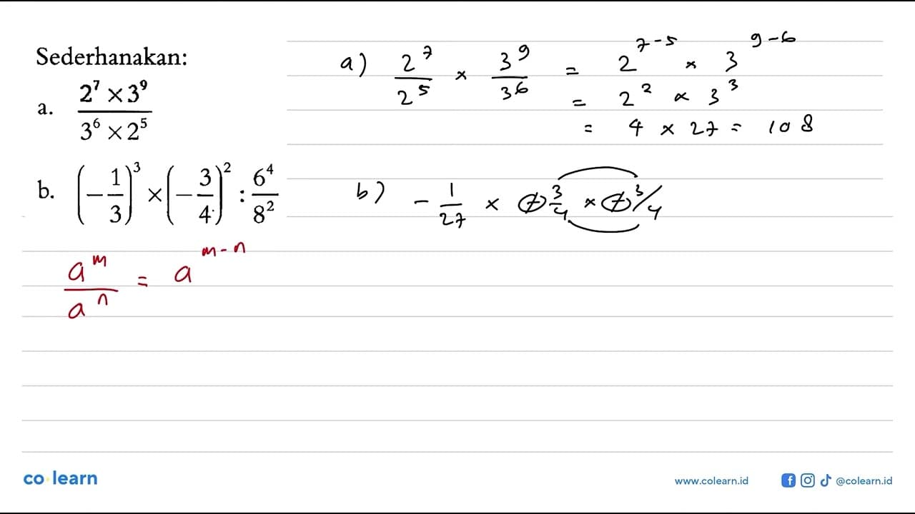 Sederhanakan : a. (2^7 x 3^9)/(3^6 x 2^5) b. (- 1/3)^3 x (-