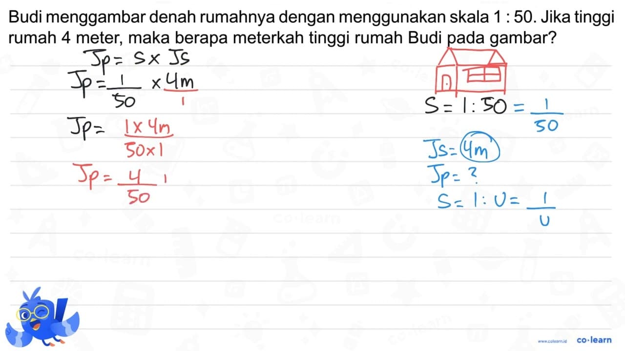 Budi menggambar denah rumahnya dengan menggunakan skala 1 :