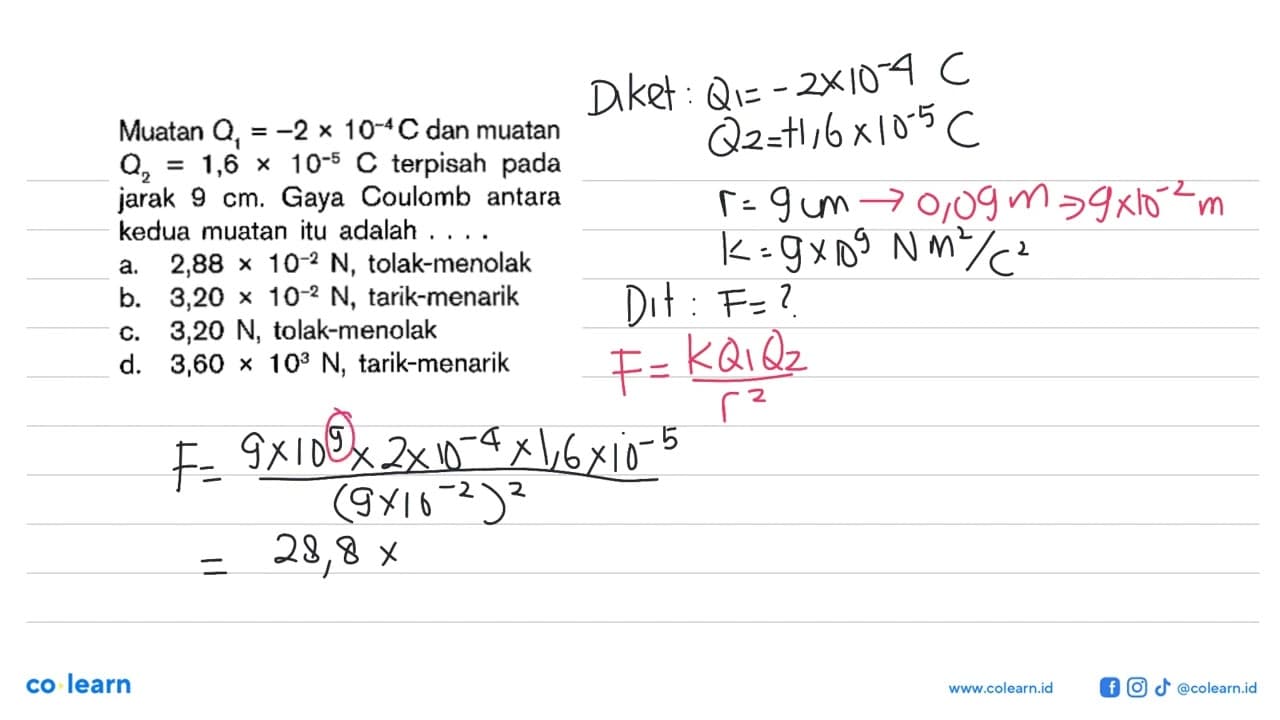 Muatan Q1 = -2 x 10^(-4) C dan muatan Q2 = 1,6 x 10^(-5) C