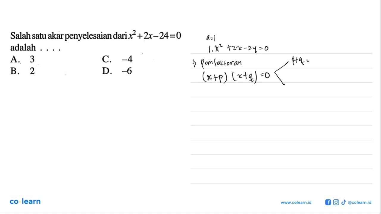 Salah satu akar penyelesaian dari x^2 + 2x - 24 = 0 adalah