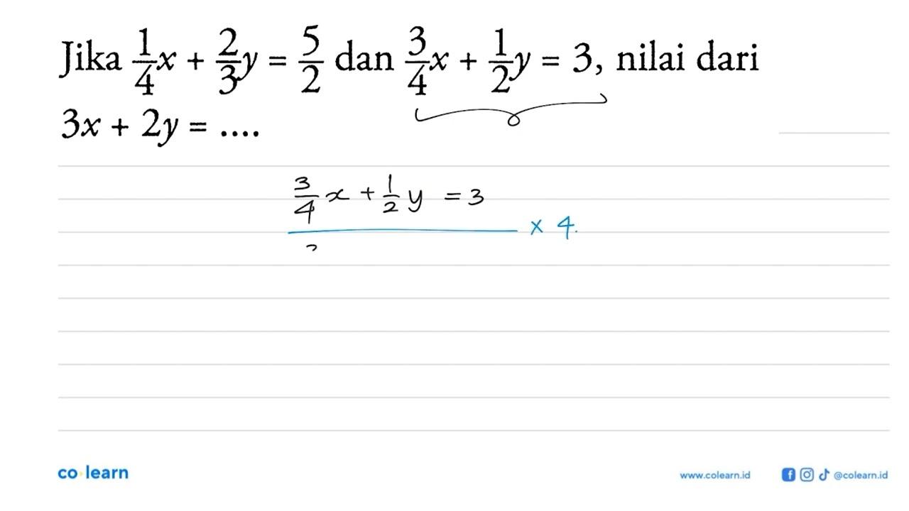 Jika 1/4 x + 2/3 y = 5/2 dan 3/4 x + 1/2 y = 3, nilai dari