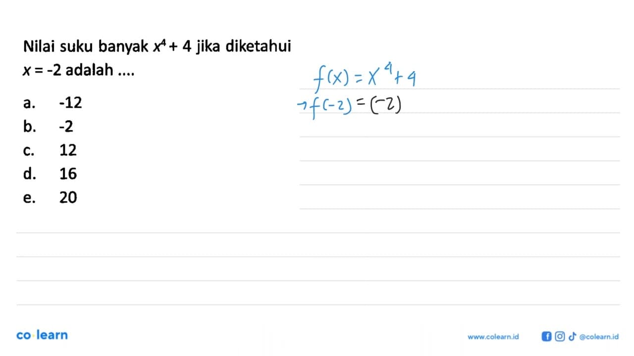 Nilai suku banyak x^4+4 jika diketahui x=-2 adalah ....