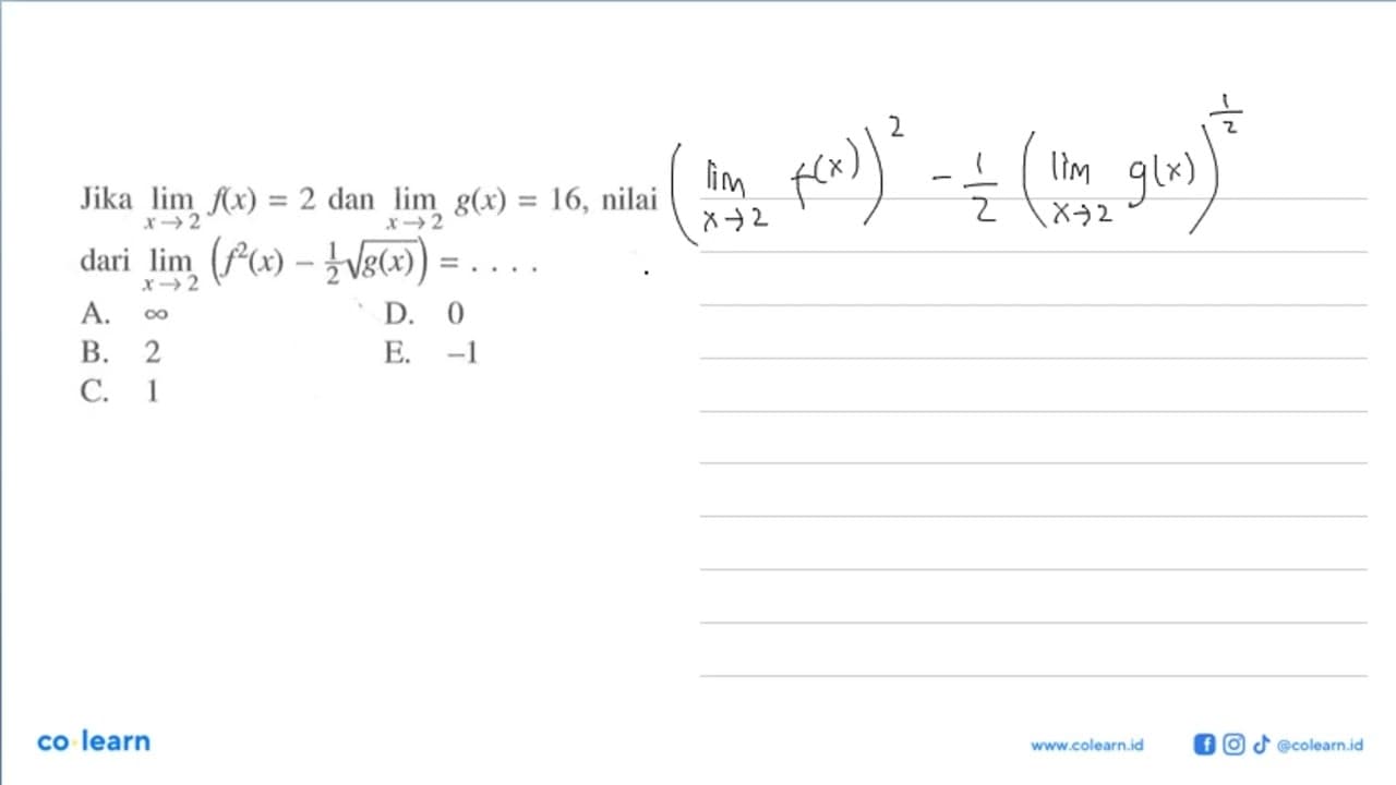 Jika lim x->2 f(x)=2 dan lim x->2 g(x)=16 , nilai dari lim