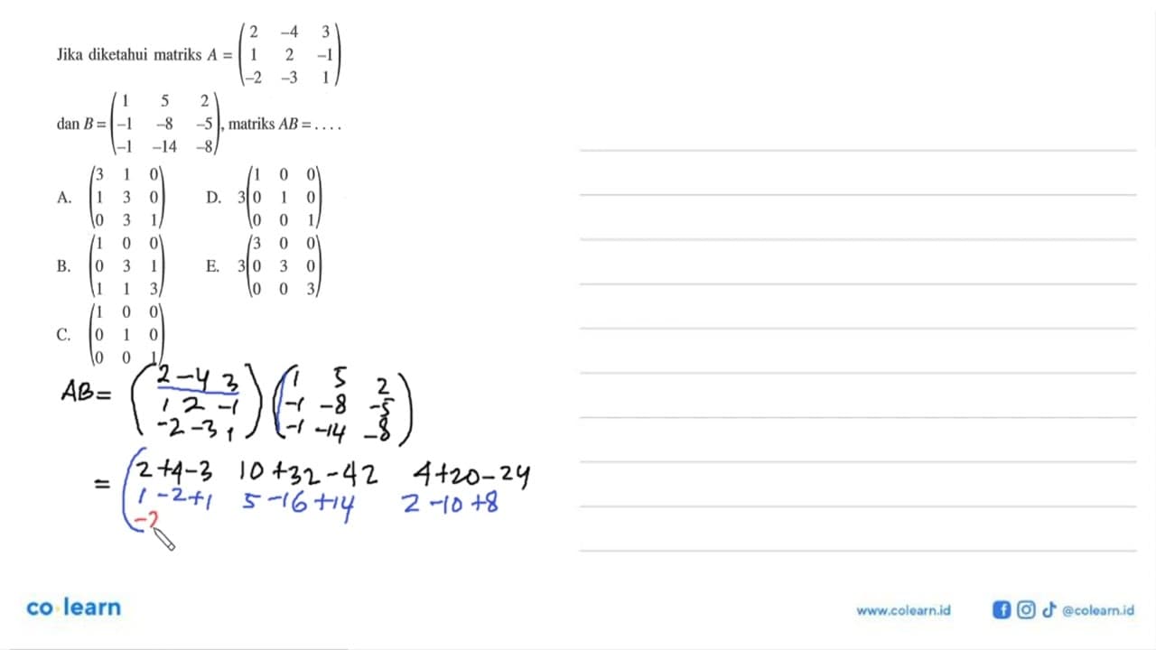 Jika diketahui matriks A=(2 -4 3 1 2 -1 -2 -3 1) dan B=(1 5