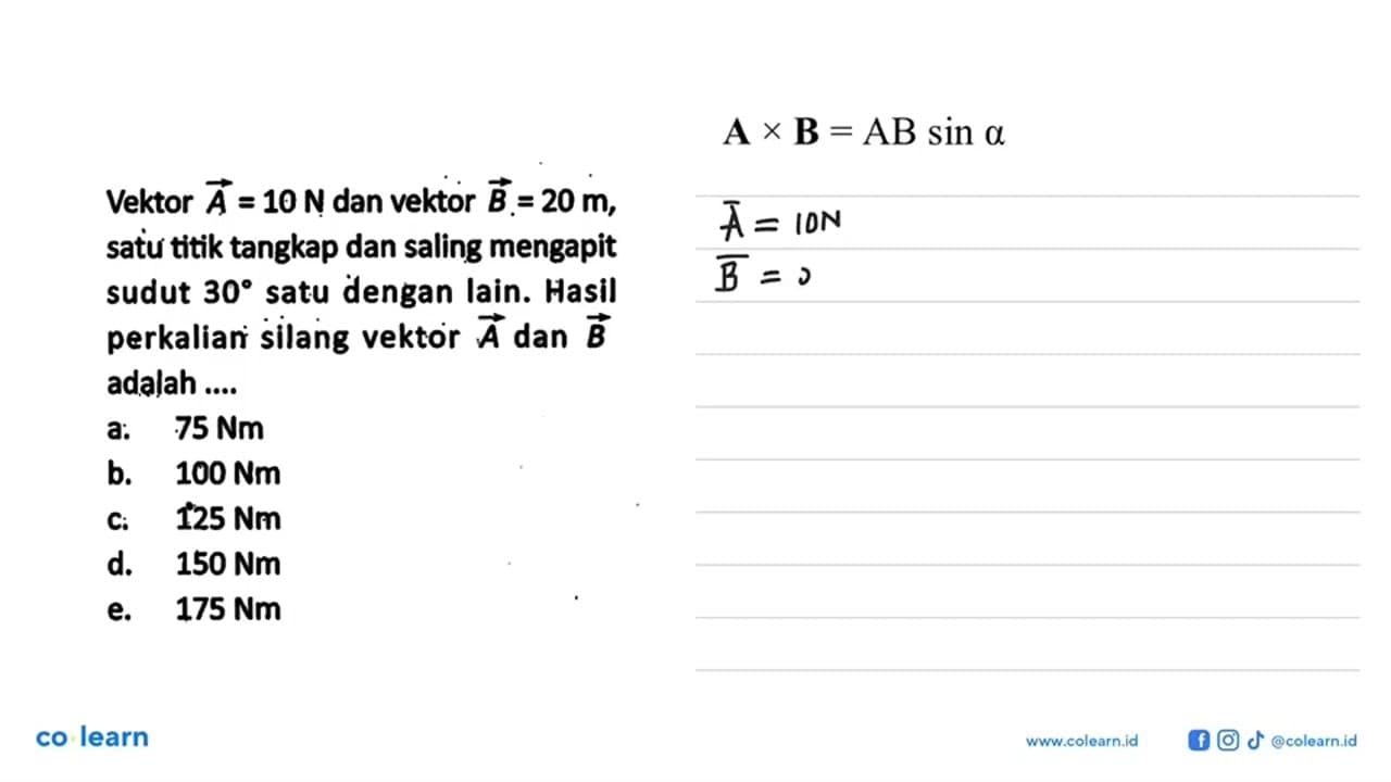 Vektor A=10 N dan vektor B=20 m , satu titik tangkap dan