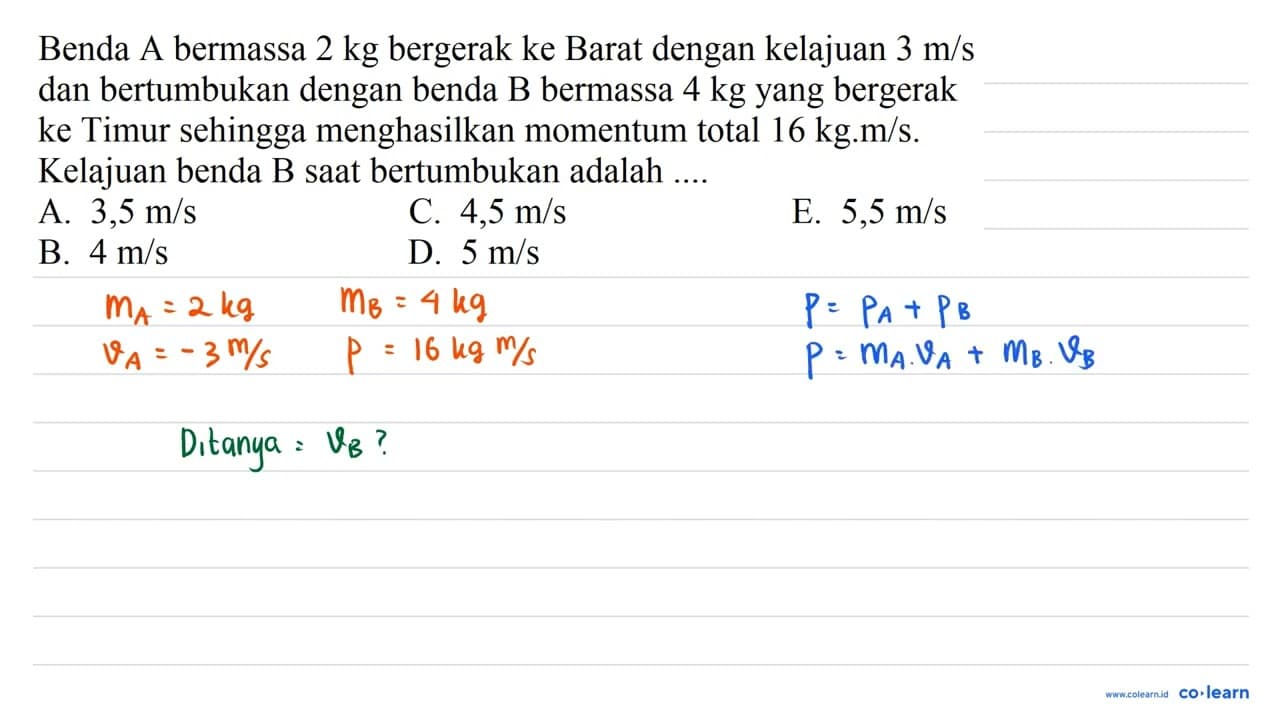 Benda A bermassa 2 kg bergerak ke Barat dengan kelajuan 3 m