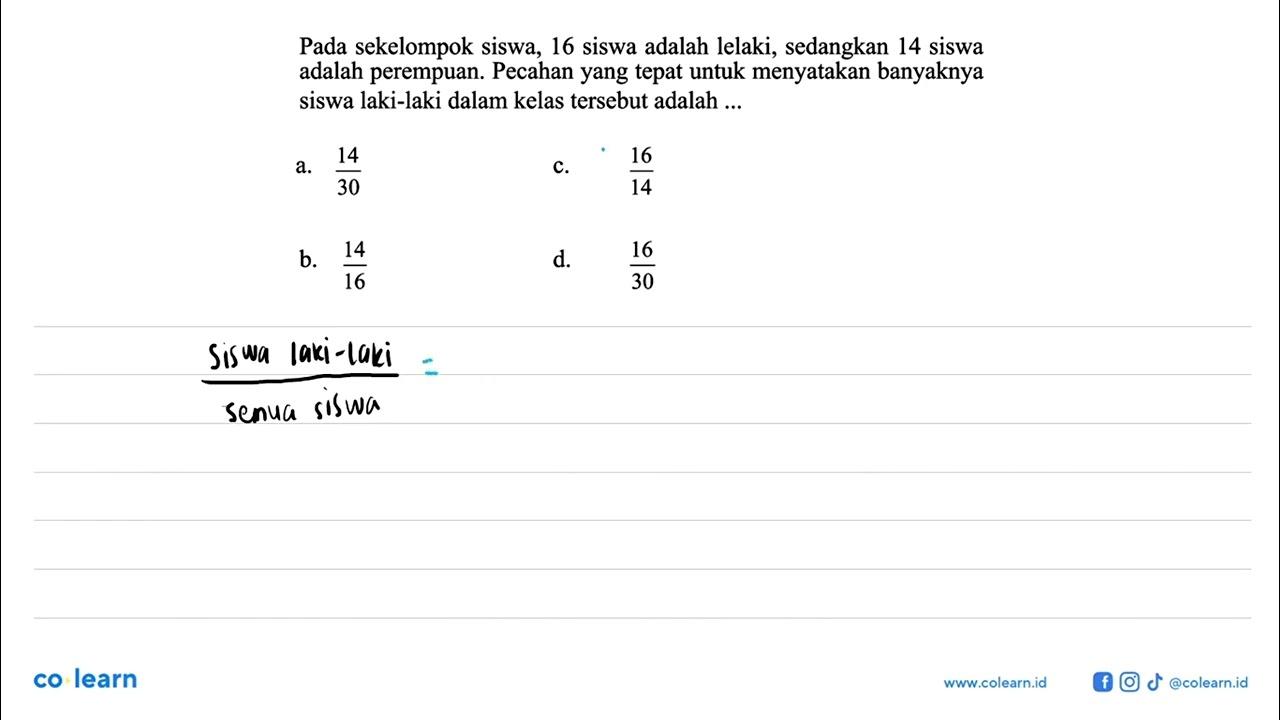 Pada sekelompok siswa, 16 siswa adalah lelaki, sedangkan 14