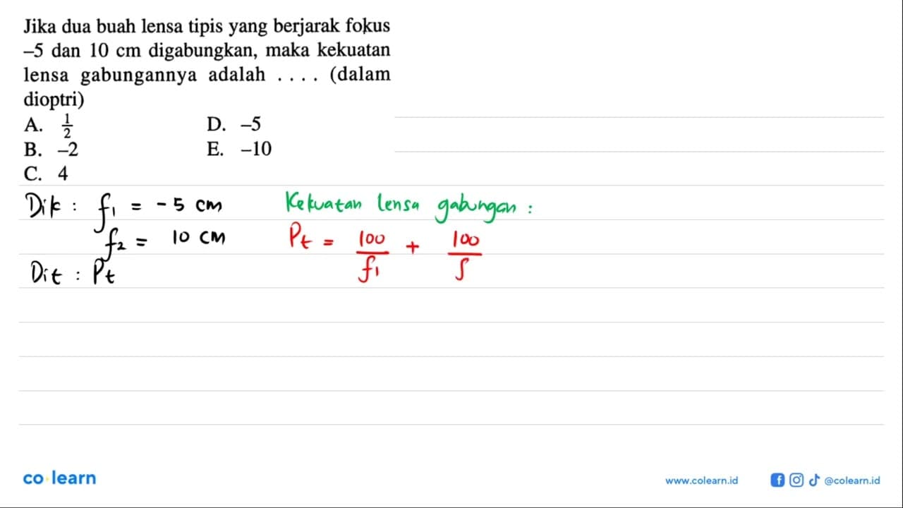 Jika dua buah lensa tipis yang berjarak fokus -5 dan 10 cm