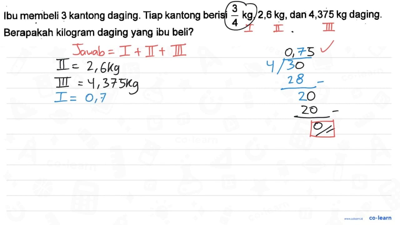 Ibu membeli 3 kantong daging. Tiap kantong berisi 3/4 kg ,