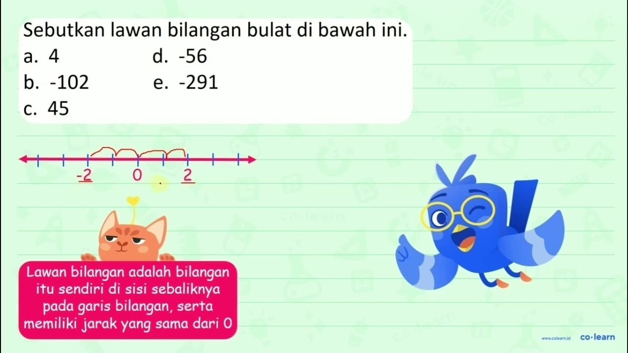 Sebutkan lawan bilangan bulat di bawah ini. a. 4 d. -56 b.