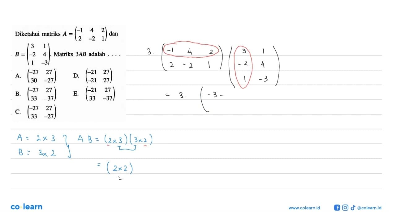 Diketahui matriks A=(-1 4 2 2 -2 1) dan B=(3 1 -2 4 1 -3).