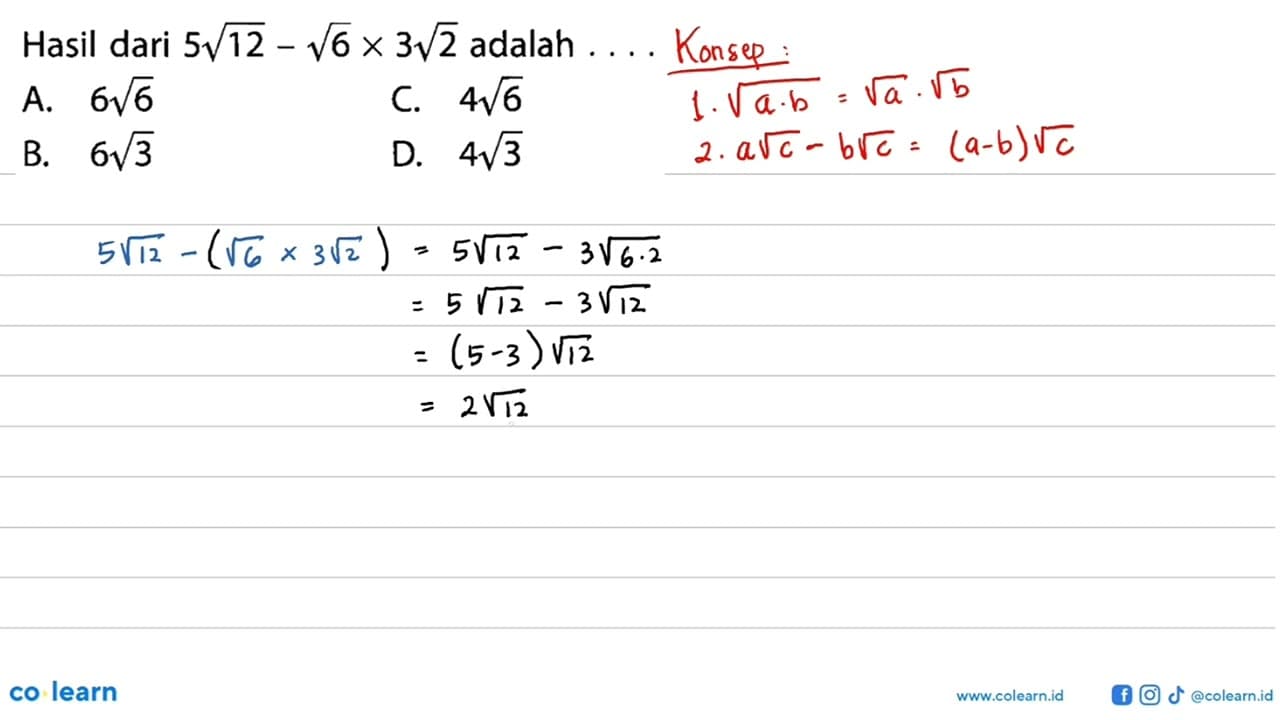 Hasil dari 5 akar(12) - akar(6) x 3 akar (2) adalah ... A.