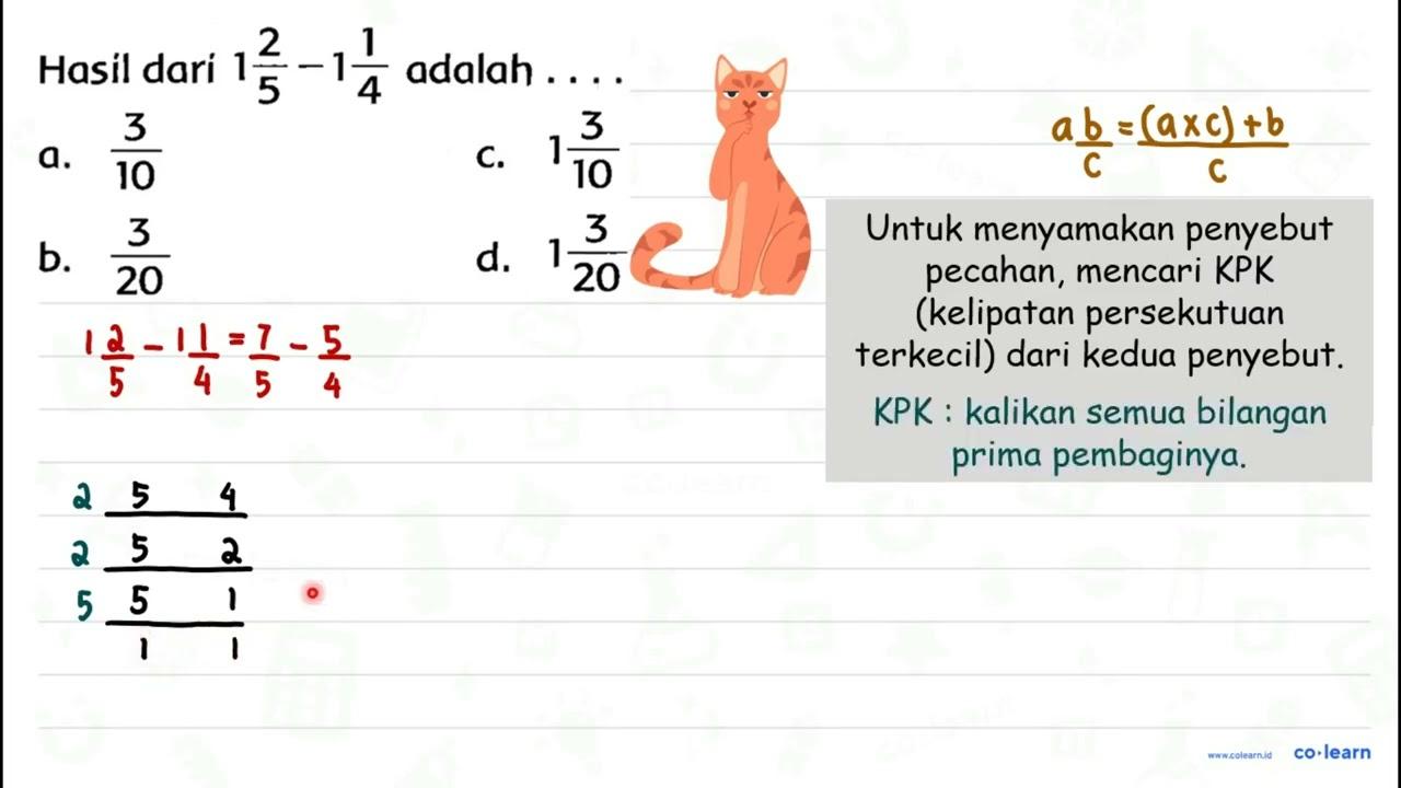 Hasil dari 1 (2)/(5)-1 (1)/(4) adalah .... a. (3)/(10) c. 1