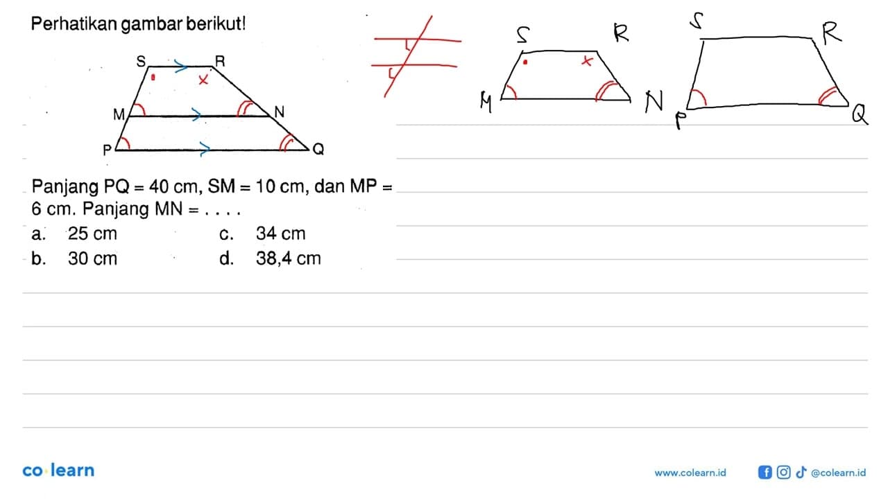 Perhatikan gambar berikut! S R M N P Q Panjang PQ=40 cm,