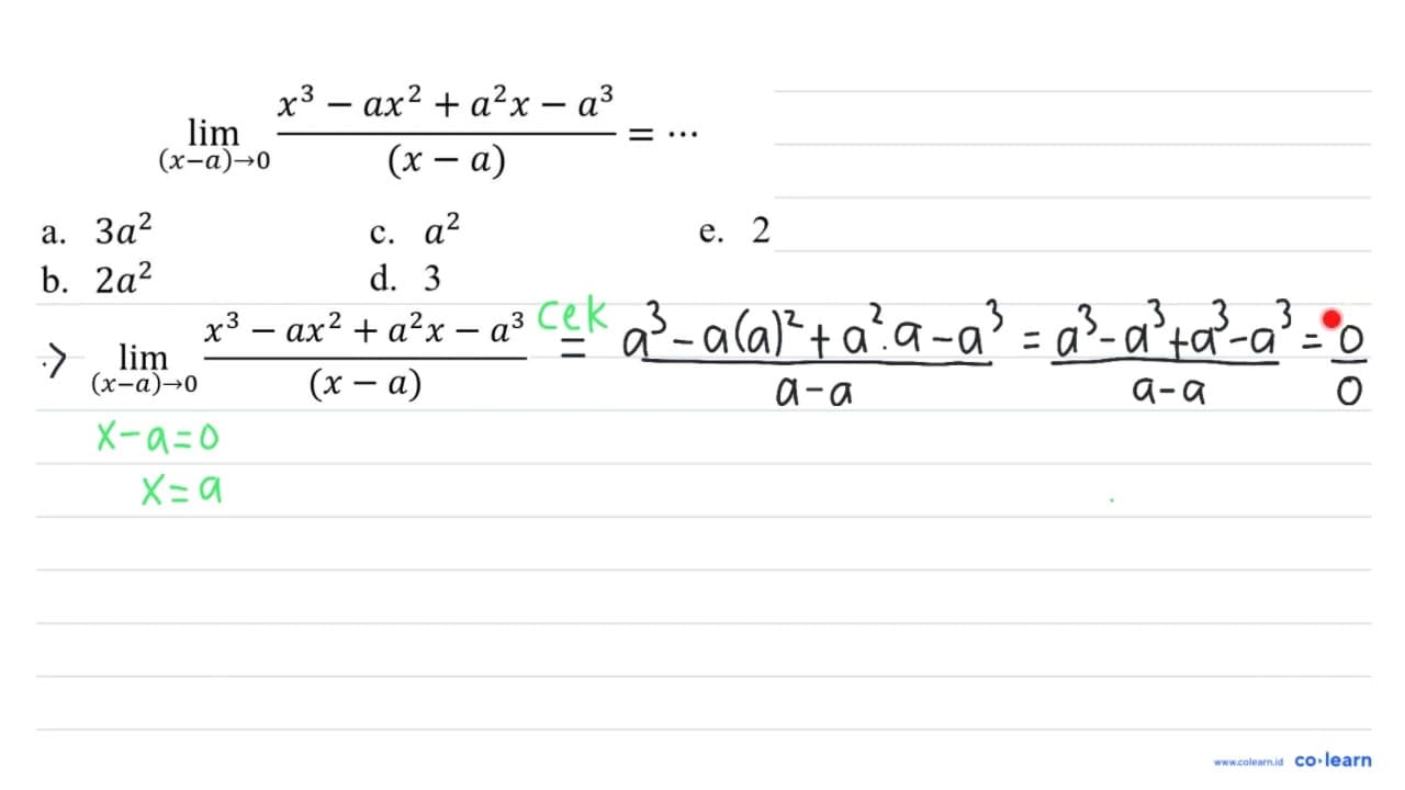 lim _((x-a) -> 0) (x^(3)-a x^(2)+a^(2) x-a^(3))/((x-a))=..