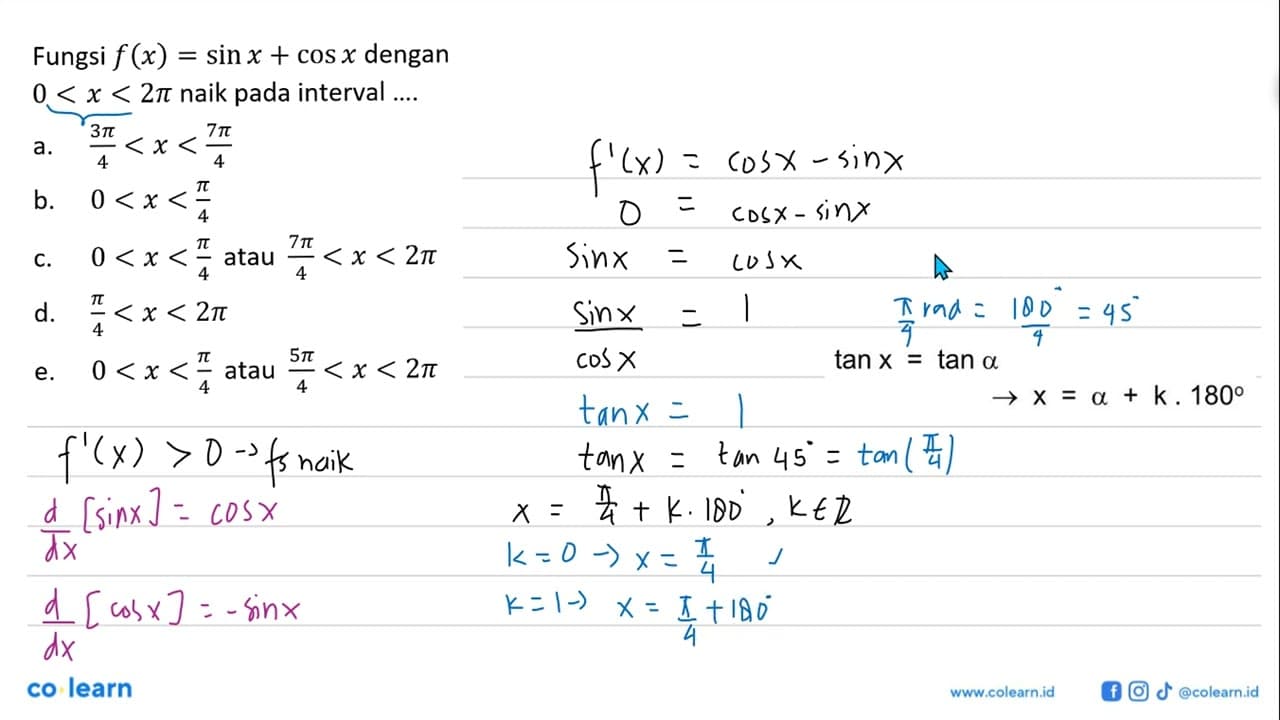 Fungsi f(x)=sin x+cos x dengan 0<x<2pi naik pada interval