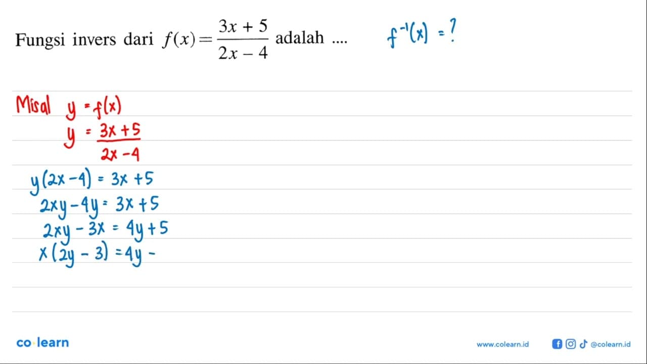 Fungsi invers dari f(x)=(3x+5)/(2x-4) adalah ....