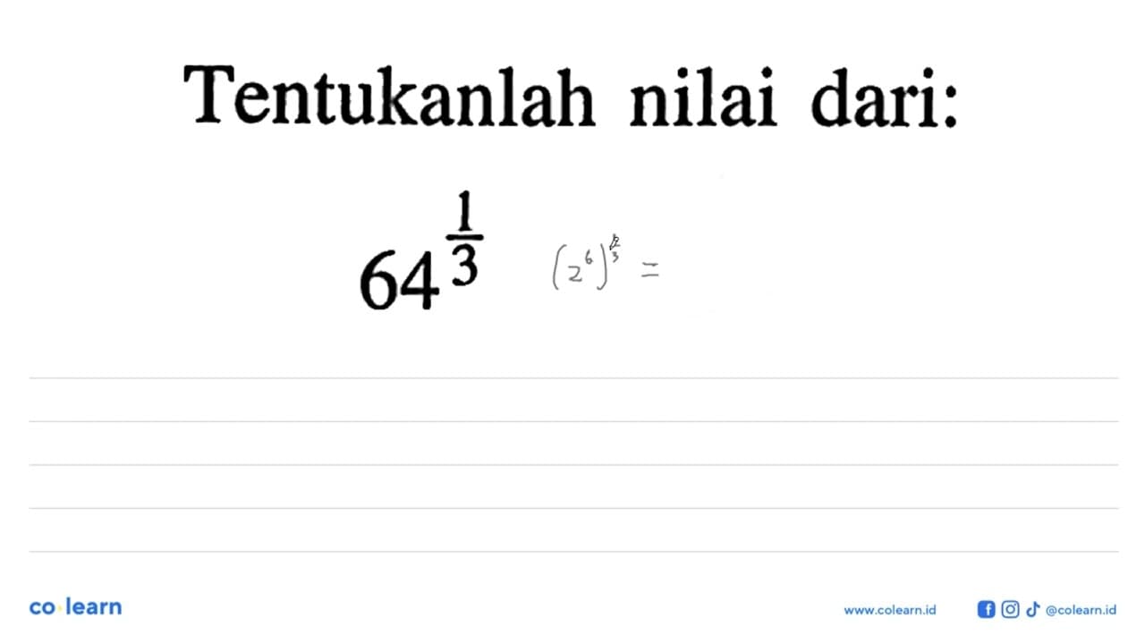 Tentukanlah nilai dari: 64^1/3