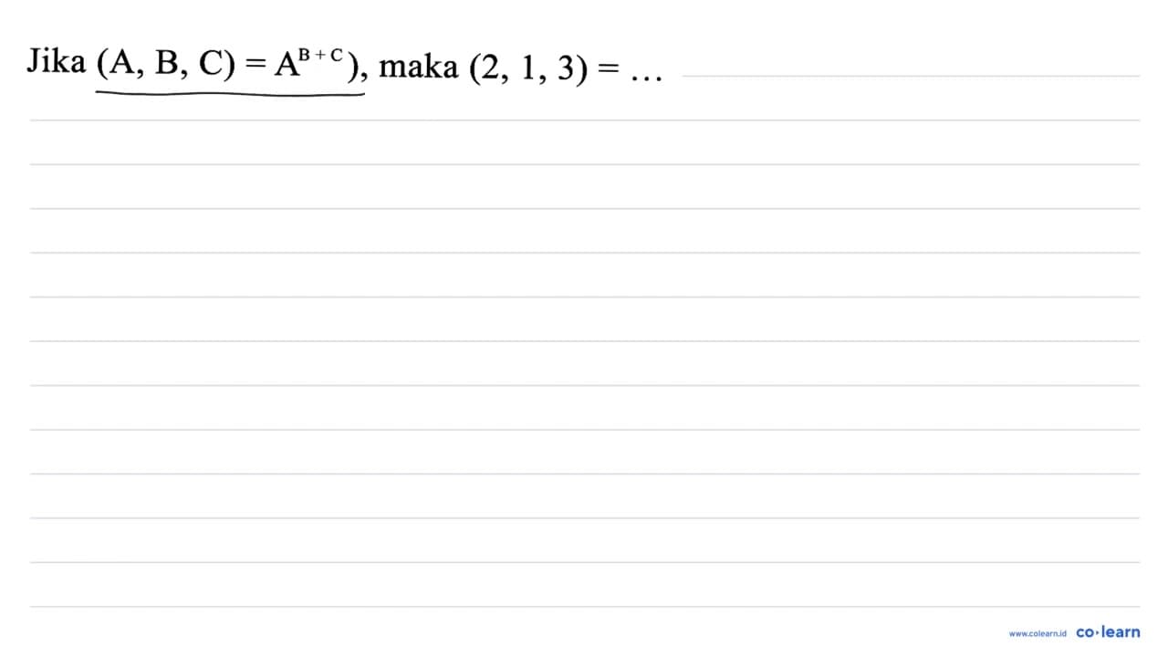 .Jika(A, B, C)=A^(B+c)) , maka (2,1,3)=...