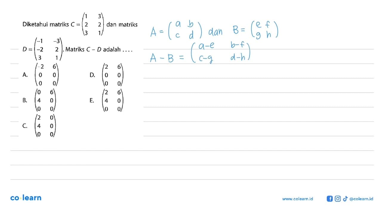 Diketahui matriks C=(1 3 2 2 3 1) dan matriks D=(-1 -3 -2 2