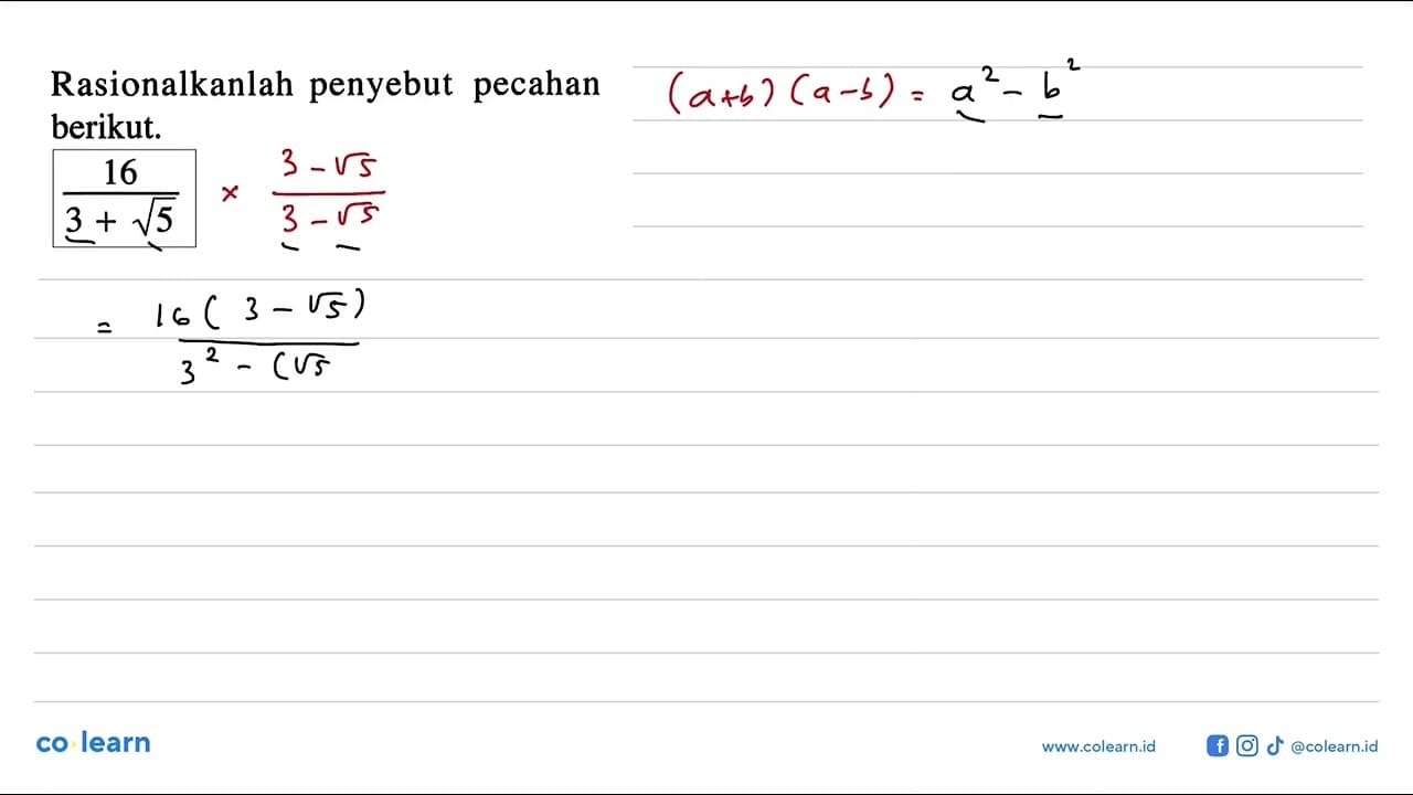 Rasionalkanlah penyebut pecahan berikut. 16/(3 + akar(5))