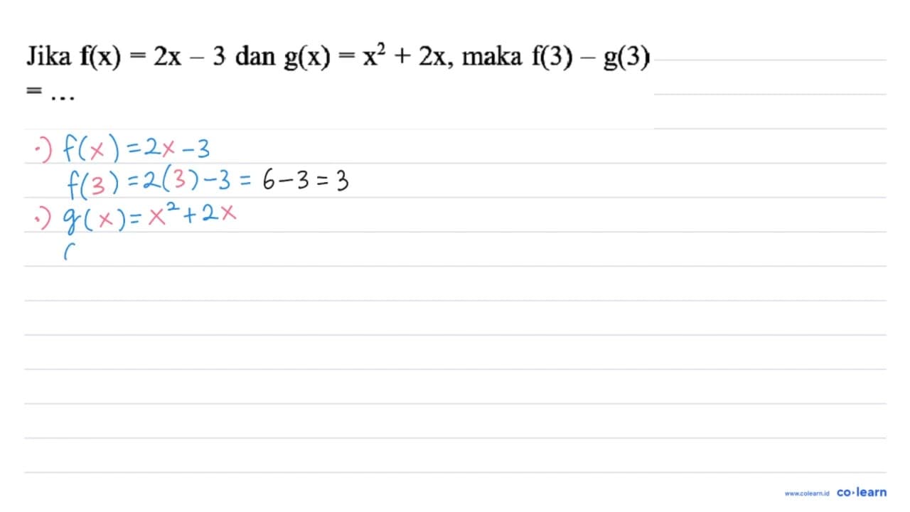 Jika f(x)=2 x-3 dan g(x)=x^(2)+2 x , maka f(3)-g(3) =...