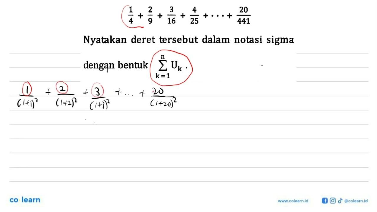 1/4+2/9+3/16+4/25+ ... +20/441 Nyatakan deret tersebut