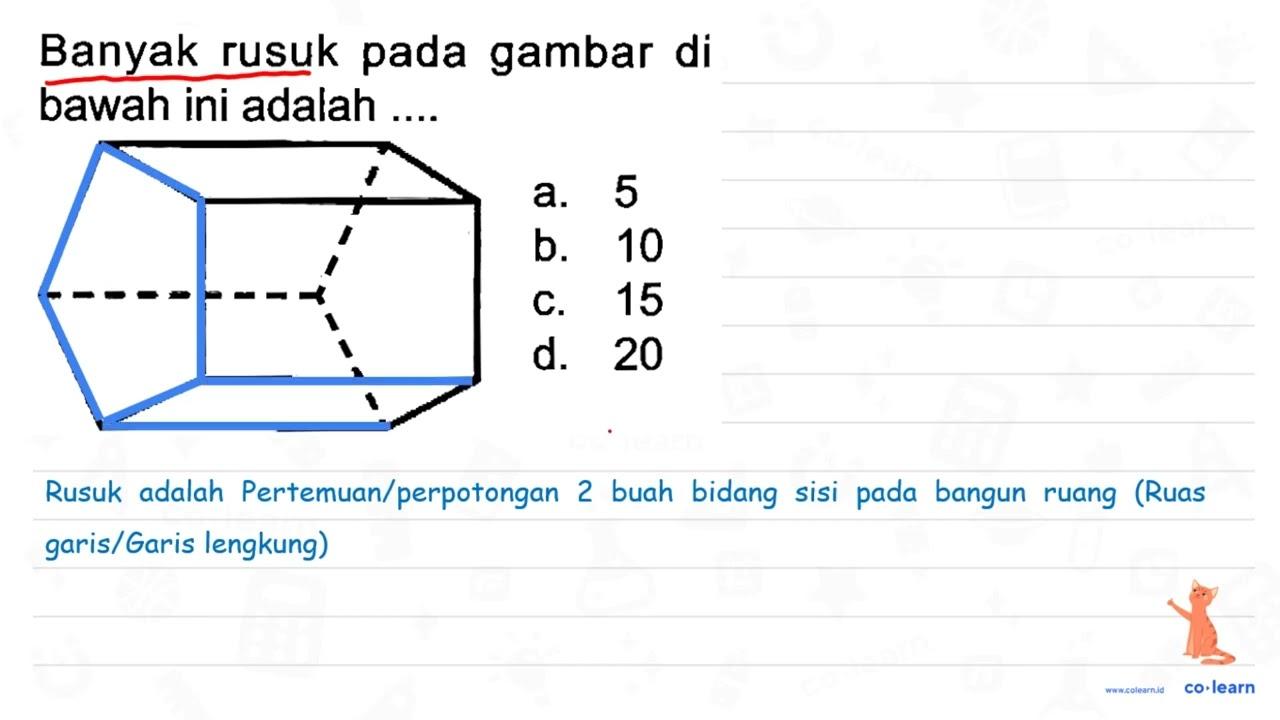 Banyak rusuk pada gambar di bawah ini adalah ... a. 5 b. 10