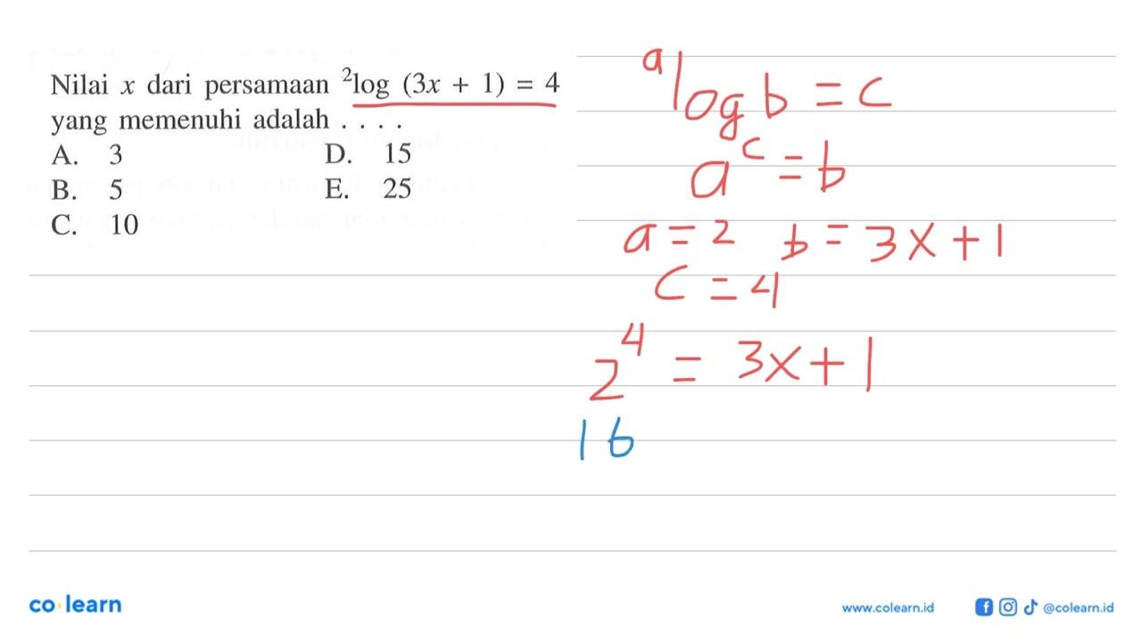 Nilai x dari persamaan 2log(3x+1)=4 yang memenuhi adalah .