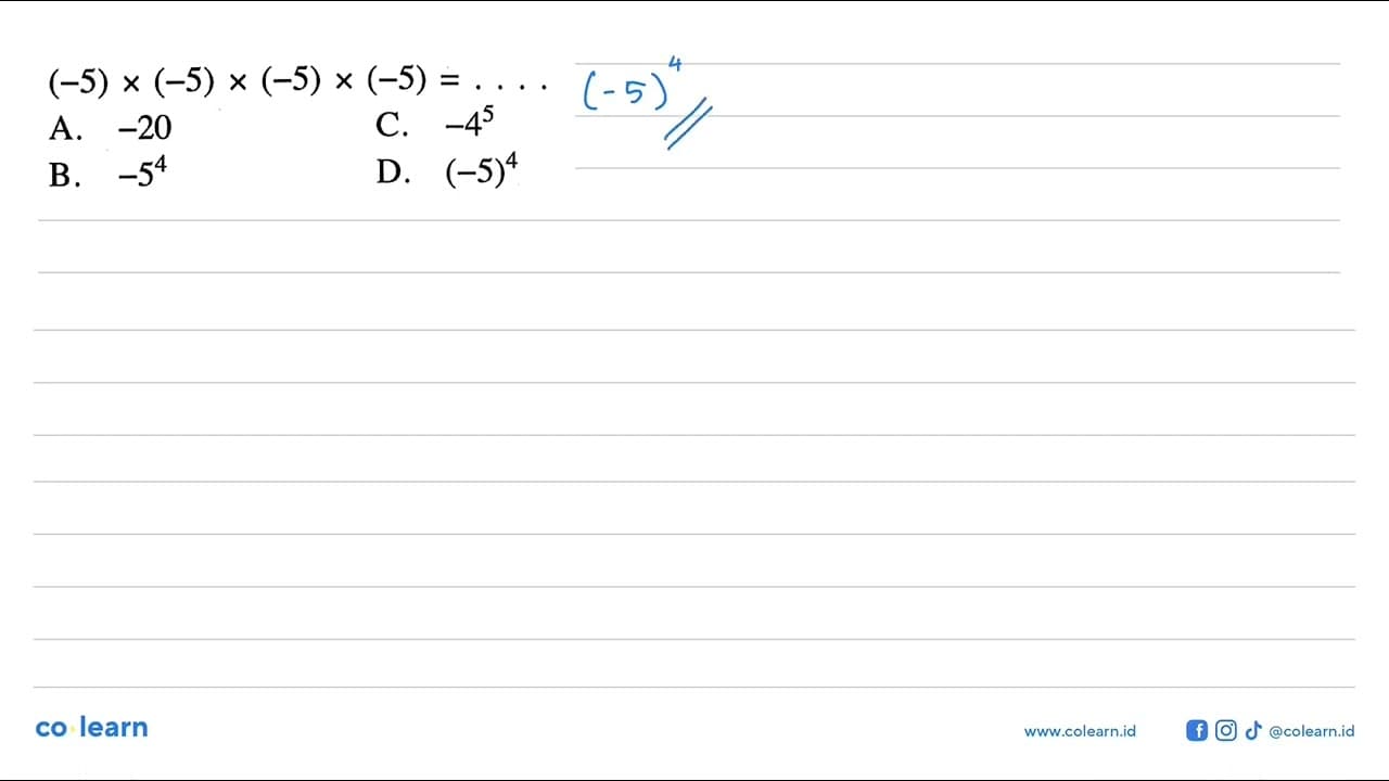 (-5) x (-5) (-5) x (-5) X = A. -20 C. -4^5 B. -5^4 D.