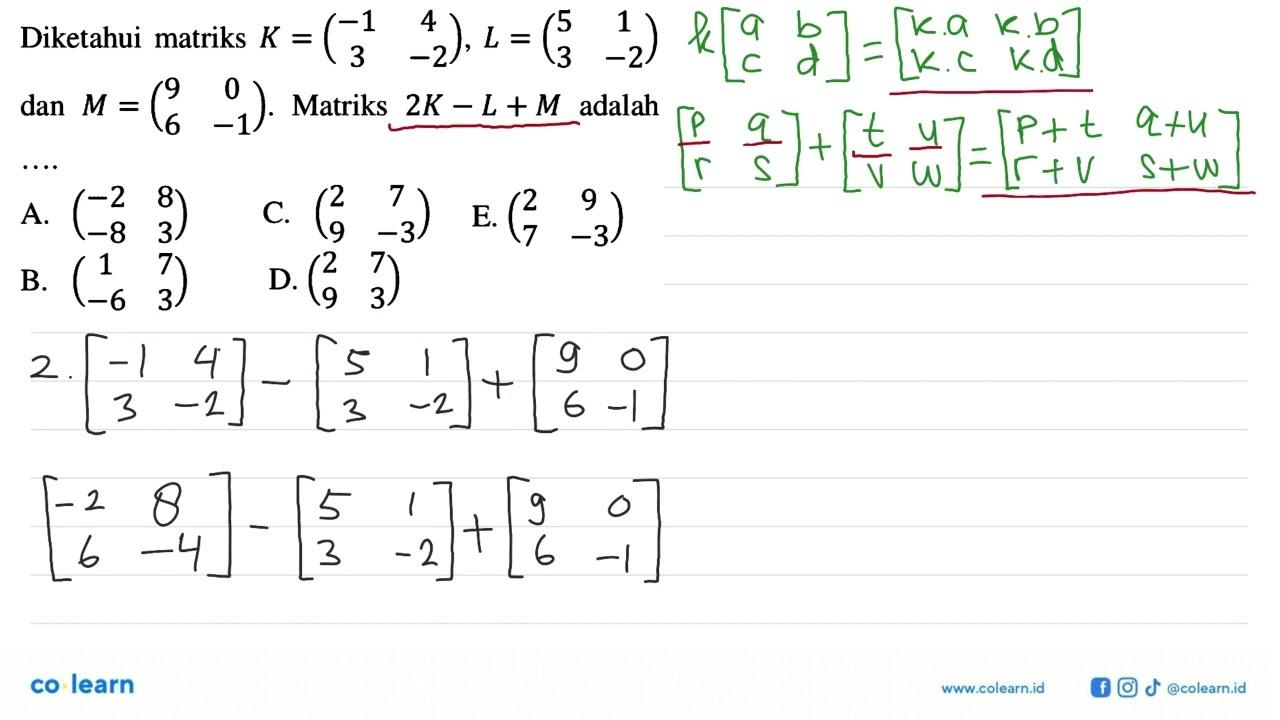 Diketahui matriks K=(-1 4 3 -2), L=(5 1 3 -2) dan M=(9 0 6