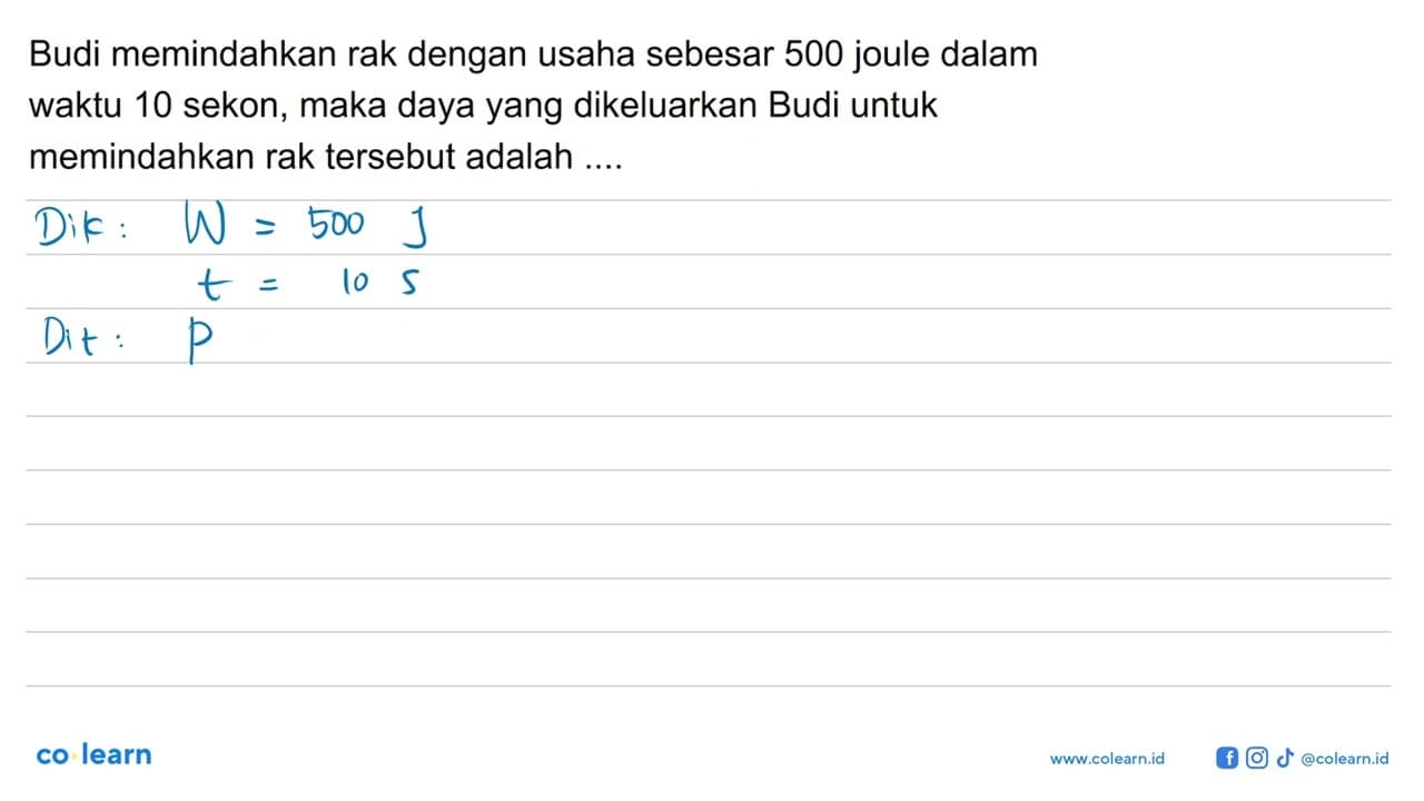 Budi memindahkan rak dengan usaha sebesar 500 joule dalam