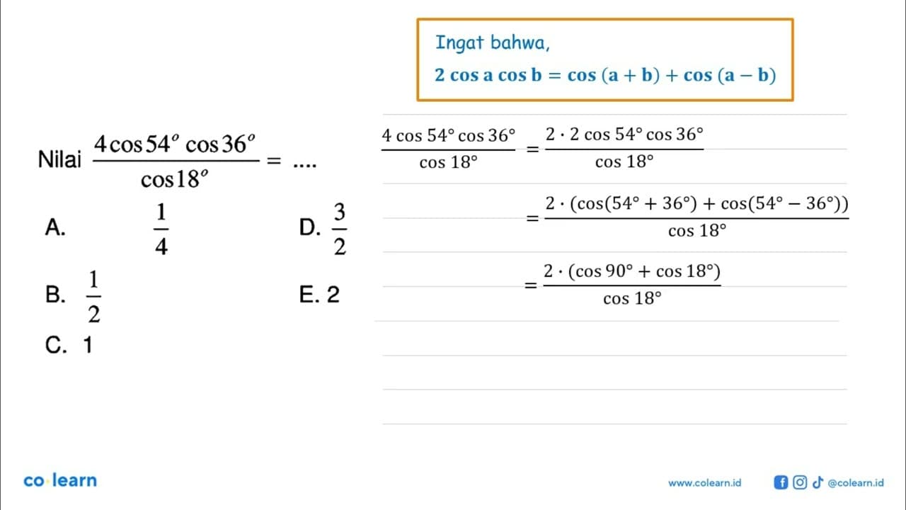 Nilai (4 cos 54 cos 36)/cos 18=...