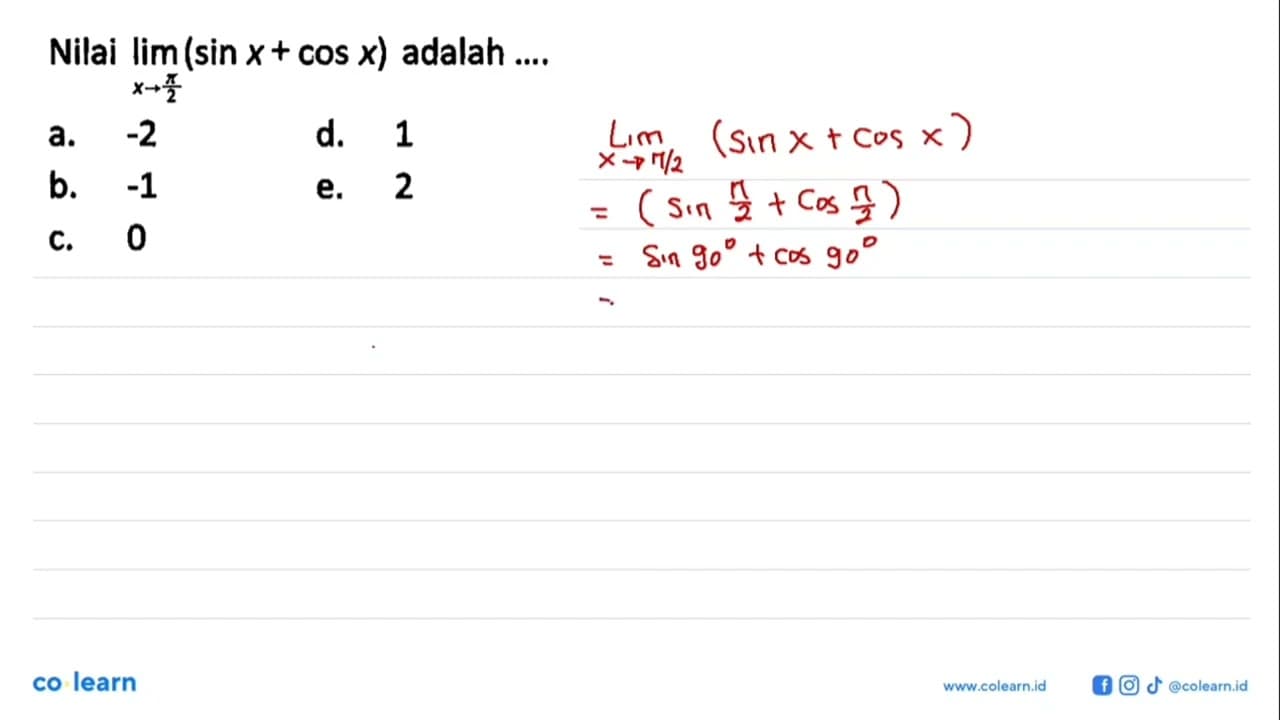 Nilai limit x->pi/2 (sin x+cos x) adalah ....