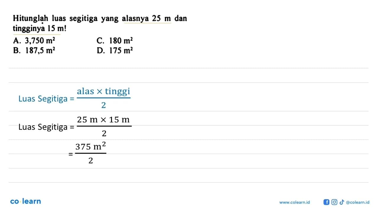 Hitunglah luas segitiga yang alasnya 25 m dan tingginya 15