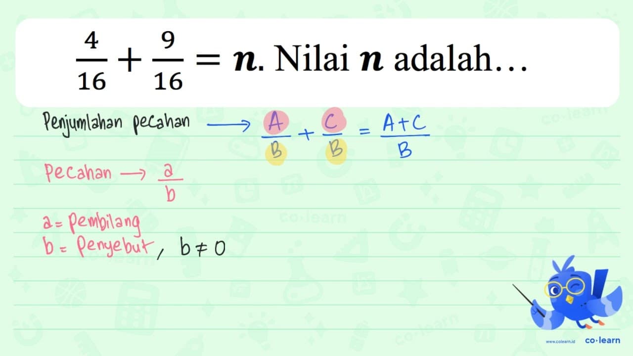 (4)/(16)+(9)/(16)={n) . Nilai {n) adalah...