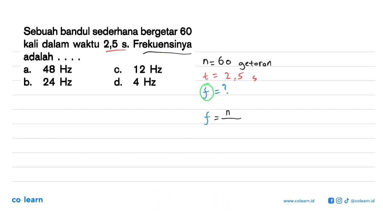 Sebuah bandul sederhana bergetar 60 kali dalam waktu 2,5 s.