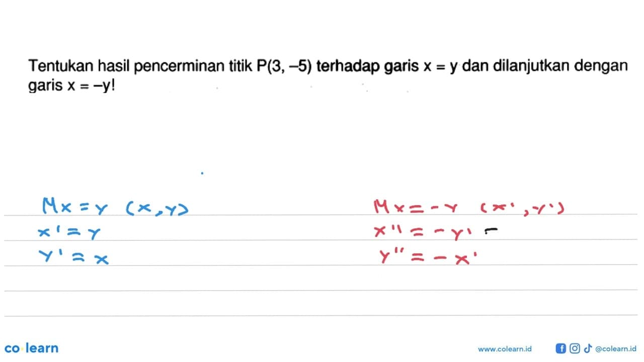 Tentukan hasil pencerminan titik P(3,-5) terhadap garis x=y