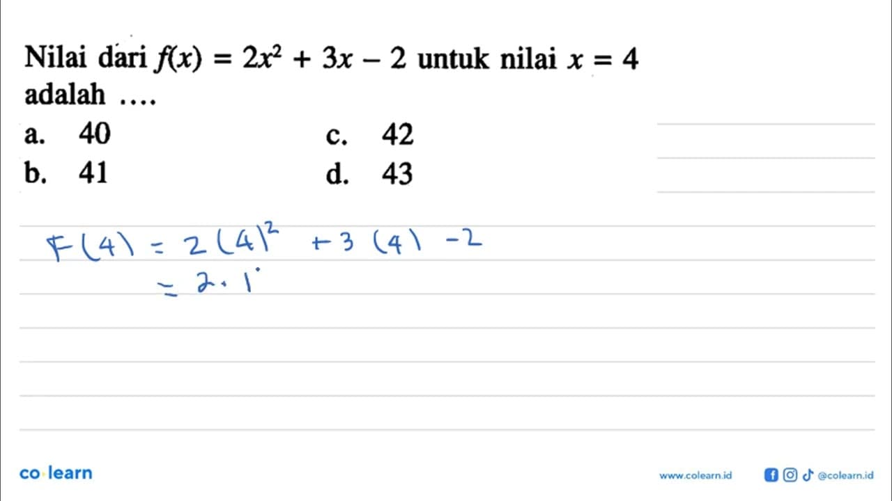 Nilai dari f(x) = 2x^2 + 3x - 2 untuk nilai x = 4 adalah