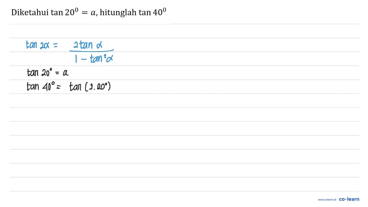 Diketahui tan 20 = a, hitunglah tan 40