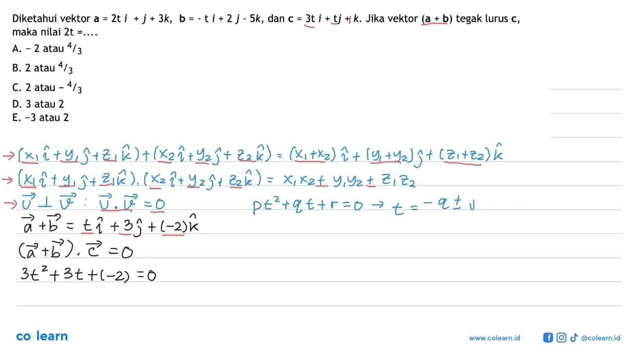 Diketahui vektor a=2ti+j+3k, b=-ti+2j-5k, dan c=3ti+tj+k.