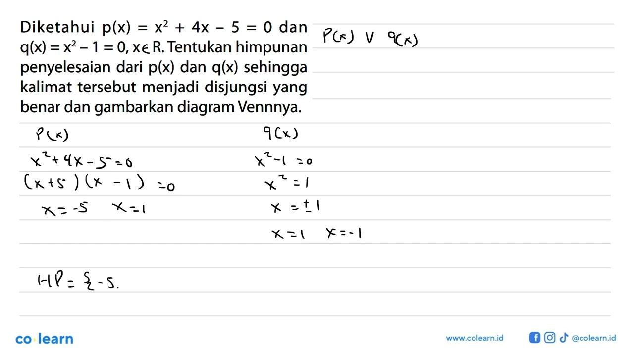 Diketahui p(x)=x^2+4x-5=0 dan q(x)=x^2-1=0, x R. Tentukan