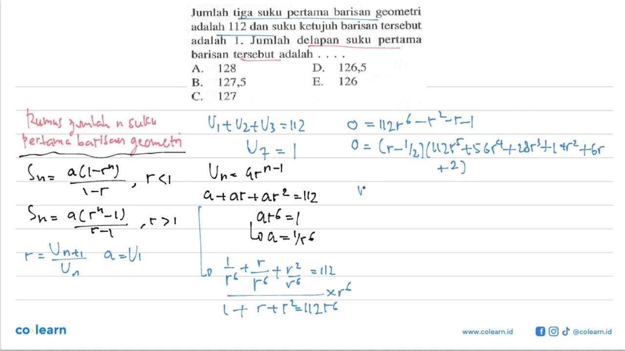 Jumlah tiga suku pertama barisan geometri adalah 112 dan