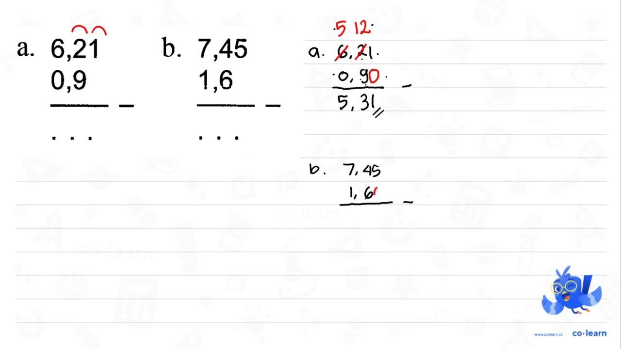 a. 6,21 - 0,9 b. 7,45 - 1,6