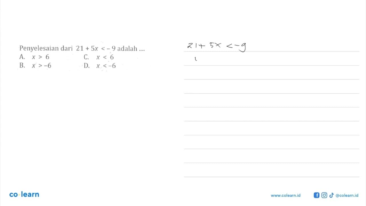 Penyelesaian dari 21 + 5x < -9 adalah .... A. x > 6 B. x >