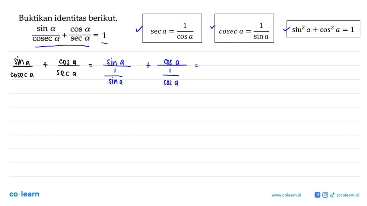 Buktikan identitas berikut.sin a/cosec a+cos a/sec a=1