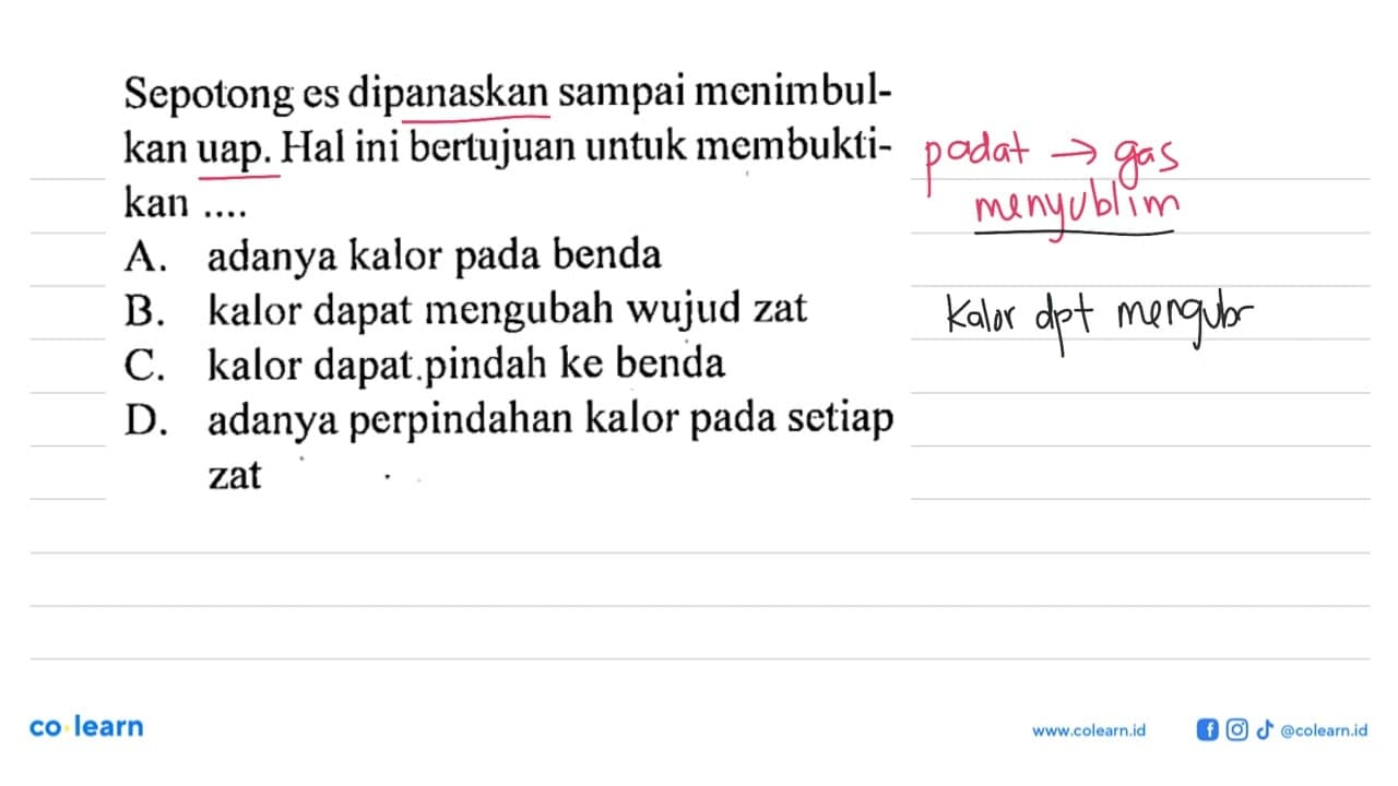 Sepotong es dipanaskan sampai menimbulkan uap. Hal ini